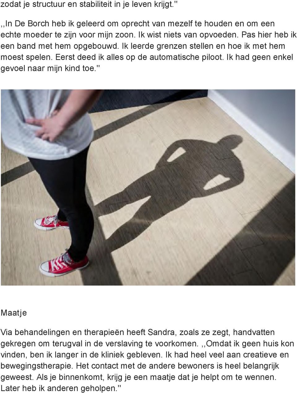 '' Maatje Via behandelingen en therapieën heeft Sandra, zoals ze zegt, handvatten gekregen om terugval in de verslaving te voorkomen.