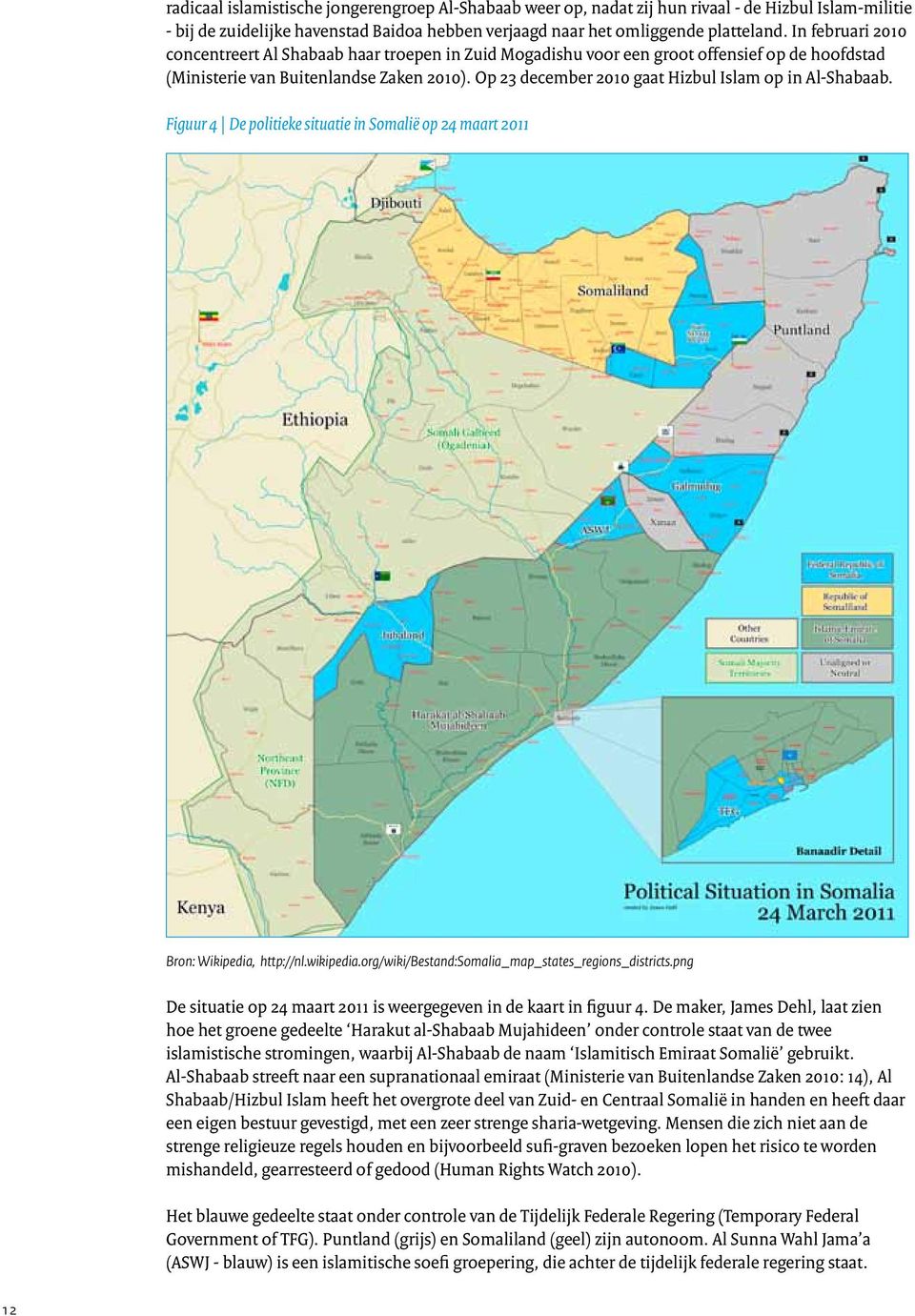 Op 23 december 2010 gaat Hizbul Islam op in Al-Shabaab. Figuur 4 De politieke situatie in Somalië op 24 maart 2011 Bron: Wikipedia, http://nl.wikipedia.