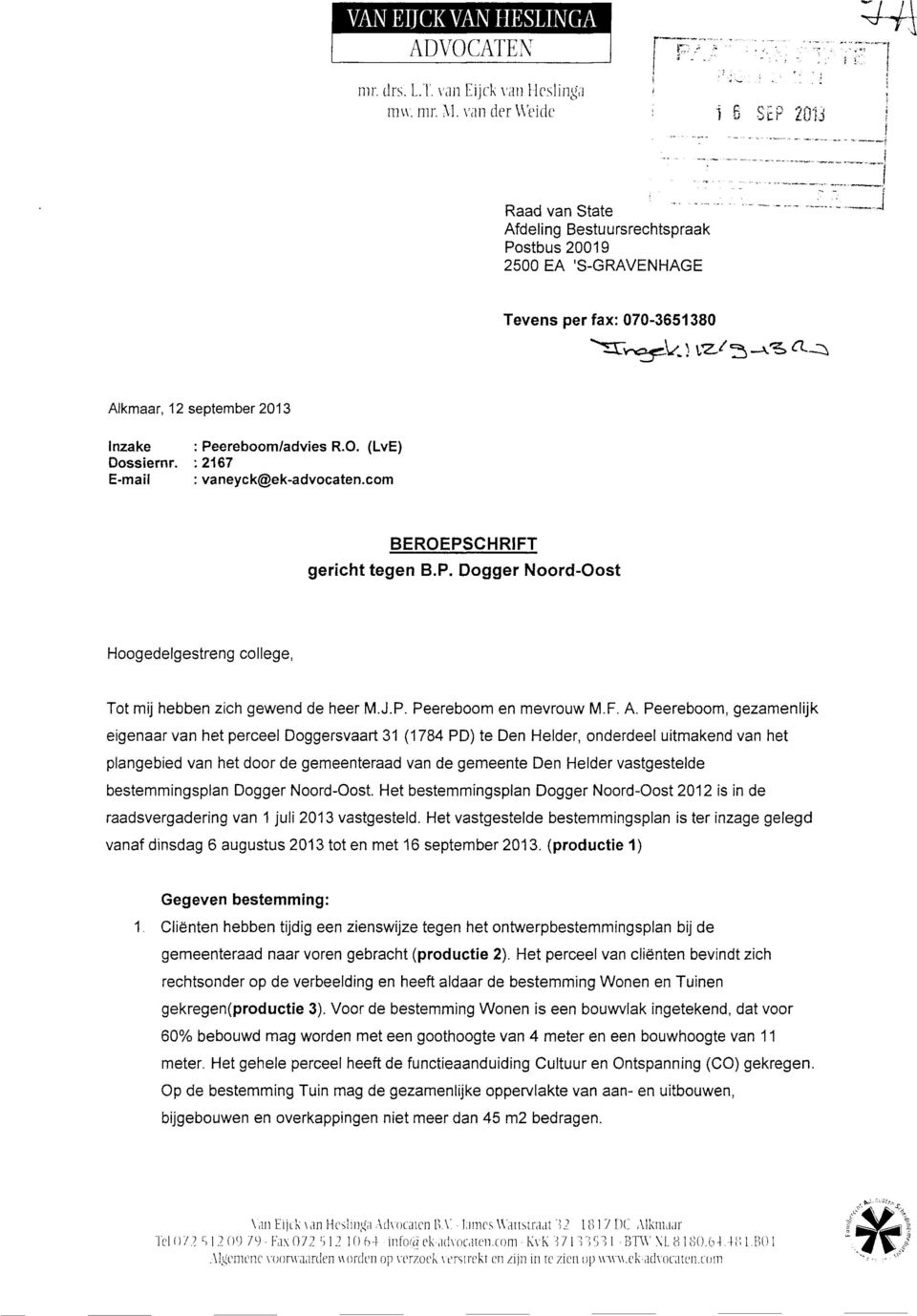 : 2167 E-mail : vaneyck@ek-advocaten.m BEROEPSCHRIFT gericht tegen B.P. Dogger Noord-Oost Hoogedelgestreng llege, Tot mij hebben zich gewend de heer M.J.P. Peereboom en mevrouw M.F. A.