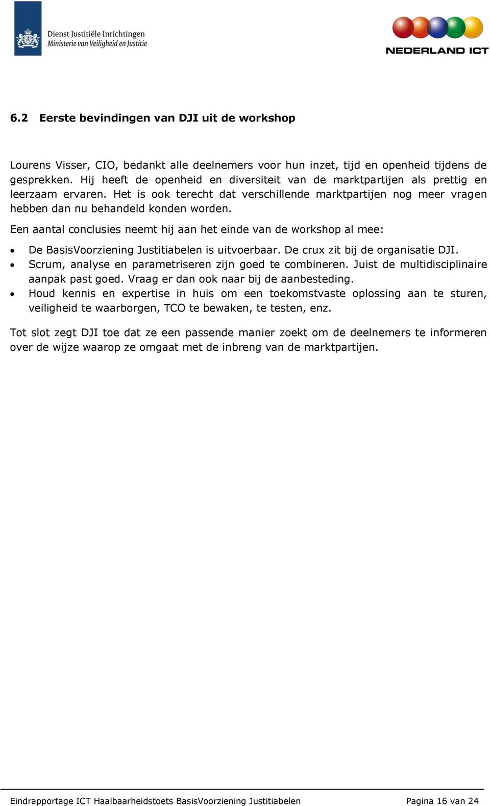 Een aantal conclusies neemt hij aan het einde van de workshop al mee: De BasisVoorziening Justitiabelen is uitvoerbaar. De crux zit bij de organisatie DJI.