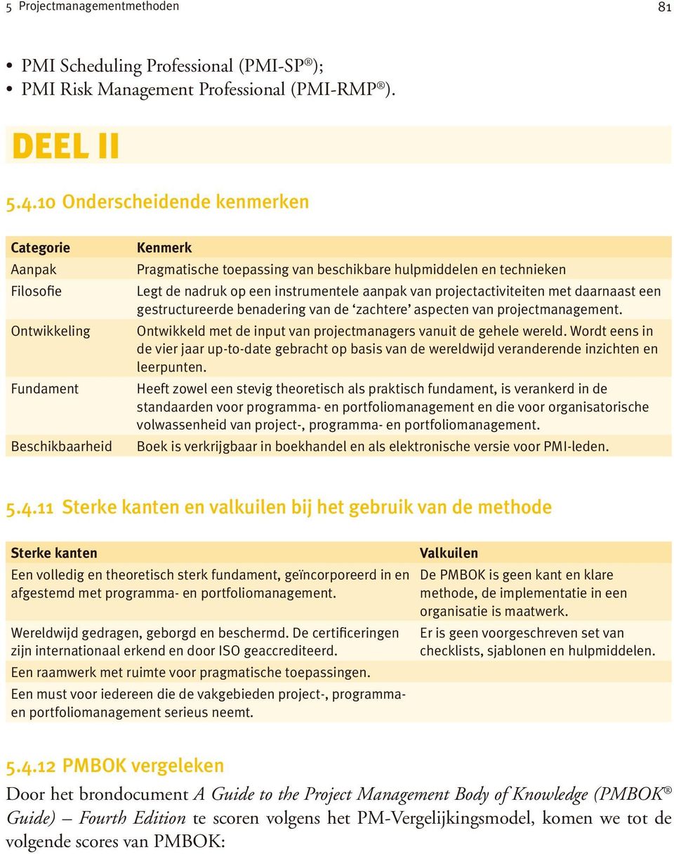 instrumentele aanpak van projectactiviteiten met daarnaast een gestructureerde benadering van de zachtere aspecten van projectmanagement.