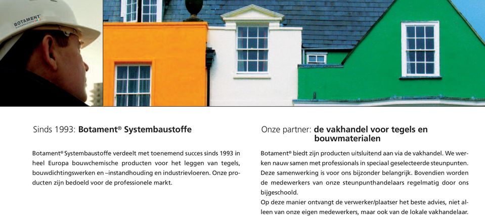 Onze partner: de vakhandel voor tegels en bouwmaterialen Botament biedt zijn producten uitsluitend aan via de vakhandel.