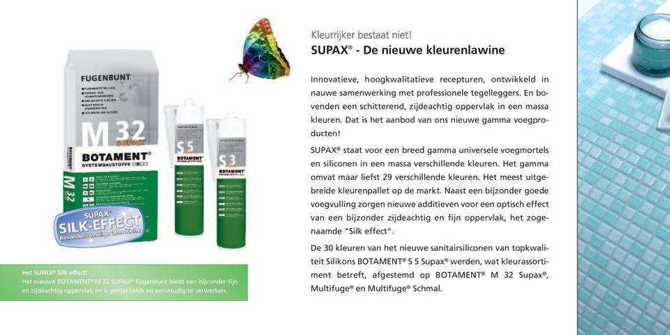 SUPAX staat voor een breed gamma universele voegmortels en siliconen in een massa verschillende kleuren. Het gamma omvat maar liefst 29 verschillende kleuren.
