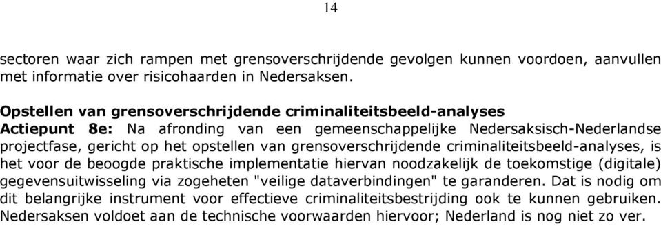 grensoverschrijdende criminaliteitsbeeld-analyses, is het voor de beoogde praktische implementatie hiervan noodzakelijk de toekomstige (digitale) gegevensuitwisseling via zogeheten