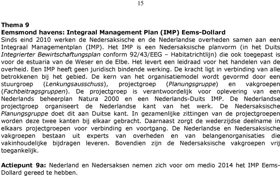 Het levert een leidraad voor het handelen van de overheid. Een IMP heeft geen juridisch bindende werking. De kracht ligt in verbinding van alle betrokkenen bij het gebied.