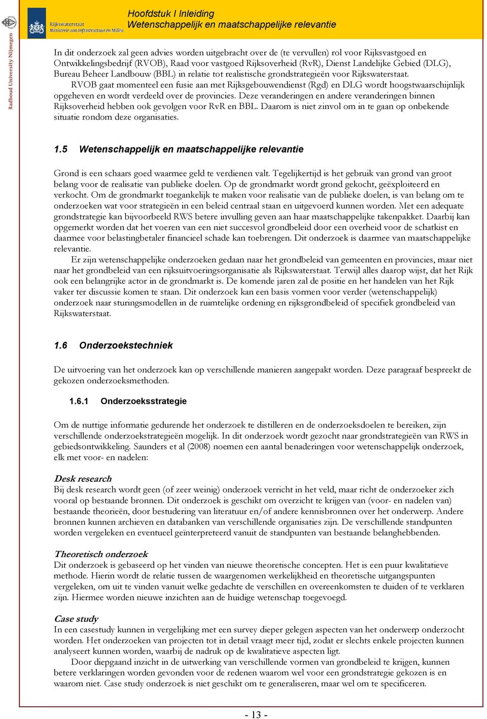 RVOB gaat momenteel een fusie aan met Rijksgebouwendienst (Rgd) en DLG wordt hoogstwaarschijnlijk opgeheven en wordt verdeeld over de provincies.