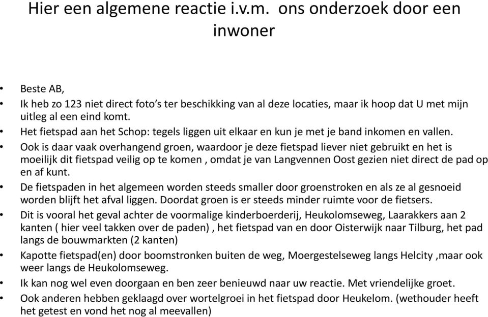 Ook is daar vaak overhangend groen, waardoor je deze fietspad liever niet gebruikt en het is moeilijk dit fietspad veilig op te komen, omdat je van Langvennen Oost gezien niet direct de pad op en af