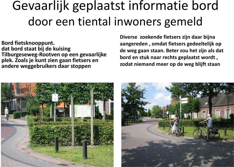 Zoals je kunt zien gaan fietsers en andere weggebruikers daar stoppen Diverse zoekende fietsers zijn daar bijna