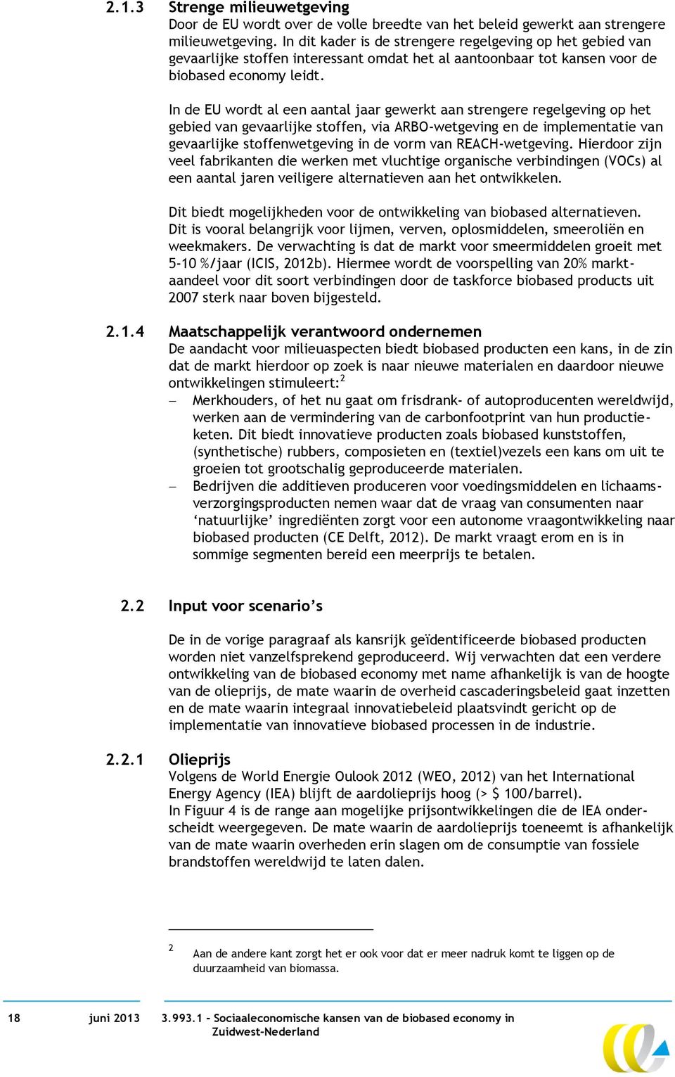 In de EU wordt al een aantal jaar gewerkt aan strengere regelgeving op het gebied van gevaarlijke stoffen, via ARBO-wetgeving en de implementatie van gevaarlijke stoffenwetgeving in de vorm van