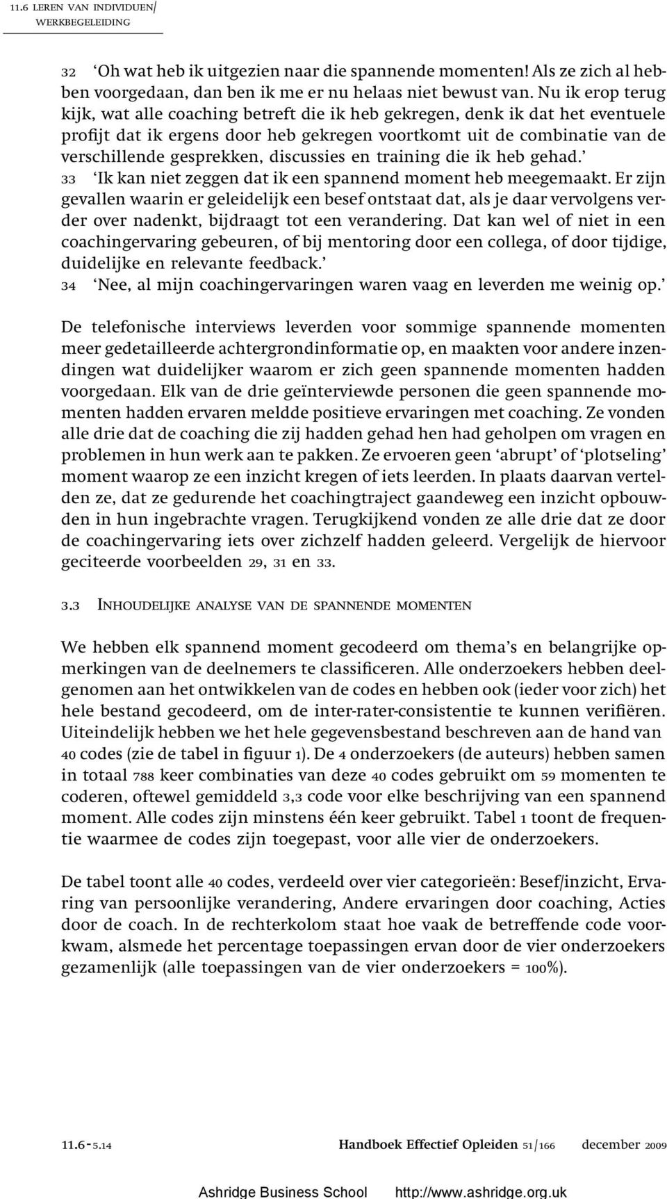 discussies en training die ik heb gehad. 33 Ik kan niet zeggen dat ik een spannend moment heb meegemaakt.