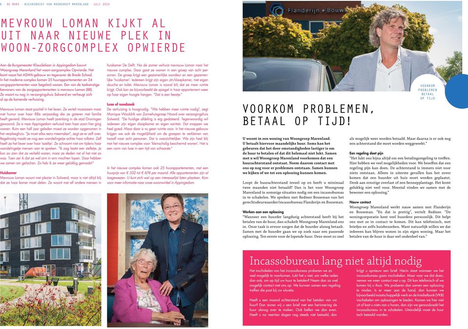 In het moderne complex komen 25 huurappartementen en 24 zorgappartementen voor begeleid wonen. Een van de toekomstige bewoners van de zorgappartementen is mevrouw Loman (88).