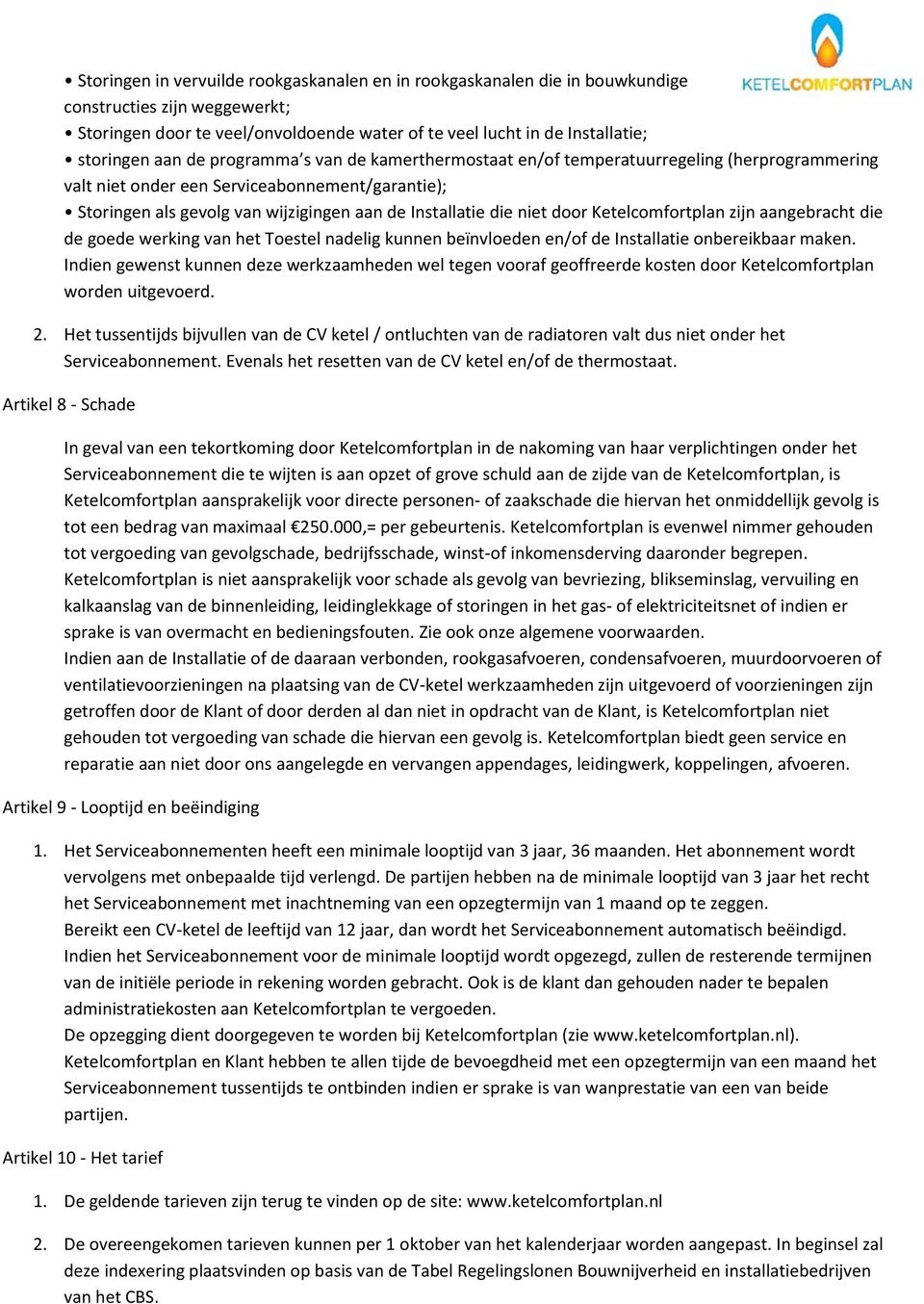 door Ketelcomfortplan zijn aangebracht die de goede werking van het Toestel nadelig kunnen beïnvloeden en/of de Installatie onbereikbaar maken.