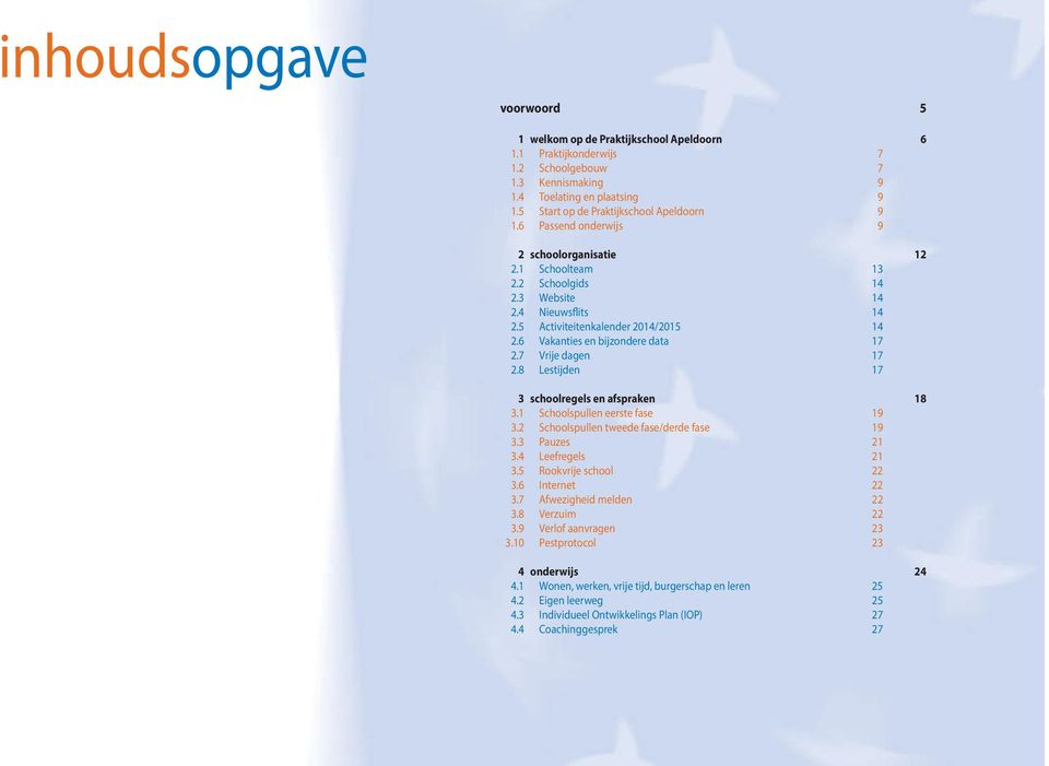 6 Vakanties en bijzondere data 17 2.7 Vrije dagen 17 2.8 Lestijden 17 3 schoolregels en afspraken 18 3.1 Schoolspullen eerste fase 19 3.2 Schoolspullen tweede fase/derde fase 19 3.3 Pauzes 21 3.