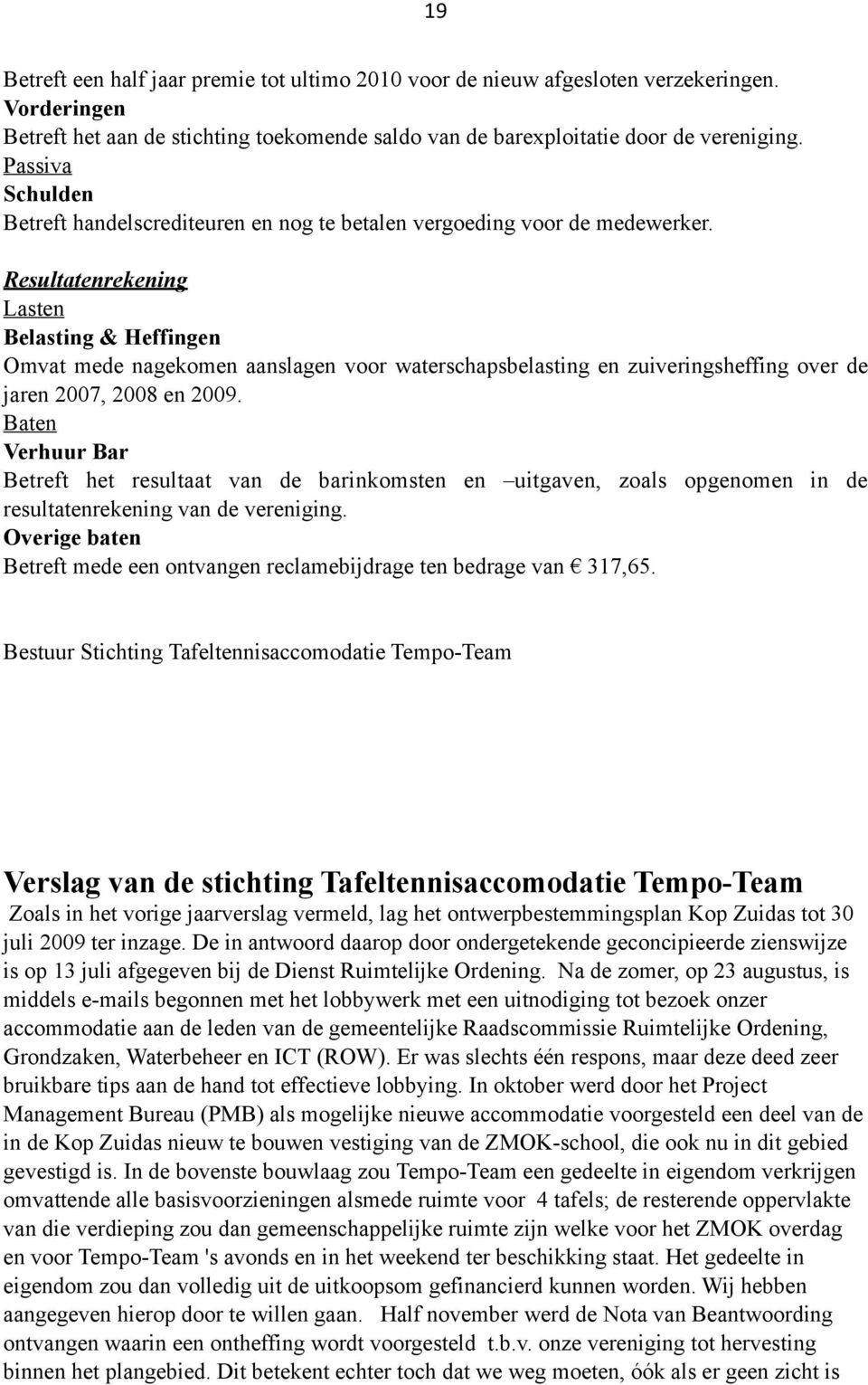 Resultatenrekening Lasten Belasting & Heffingen Omvat mede nagekomen aanslagen voor waterschapsbelasting en zuiveringsheffing over de jaren 2007, 2008 en 2009.