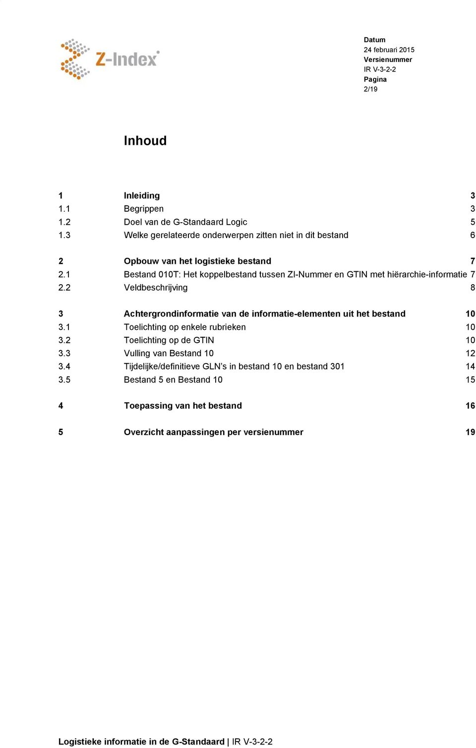 1 Bestand 010T: Het koppelbestand tussen ZI-Nummer en GTIN met hiërarchie-informatie 7 2.