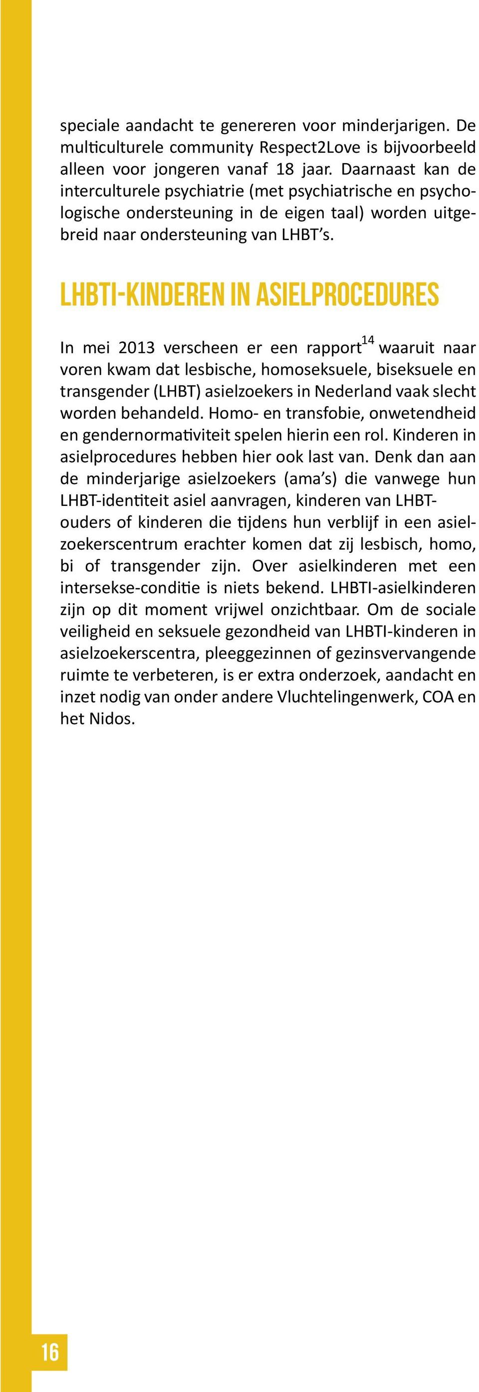 LHBTI-kinderen in asielprocedures 14 In mei 2013 verscheen er een rapport waaruit naar voren kwam dat lesbische, homoseksuele, biseksuele en transgender (LHBT) asielzoekers in Nederland vaak slecht