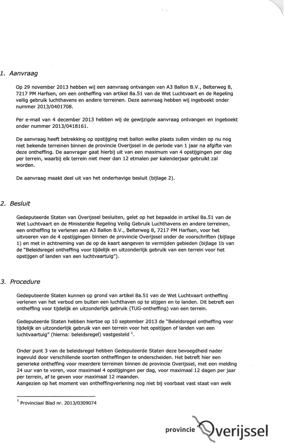 Per e-mail van 4 december 2013 hebben wij de gewijzigde aanvraag ontvangen en ingeboekt onder nummer 2013/0418161.