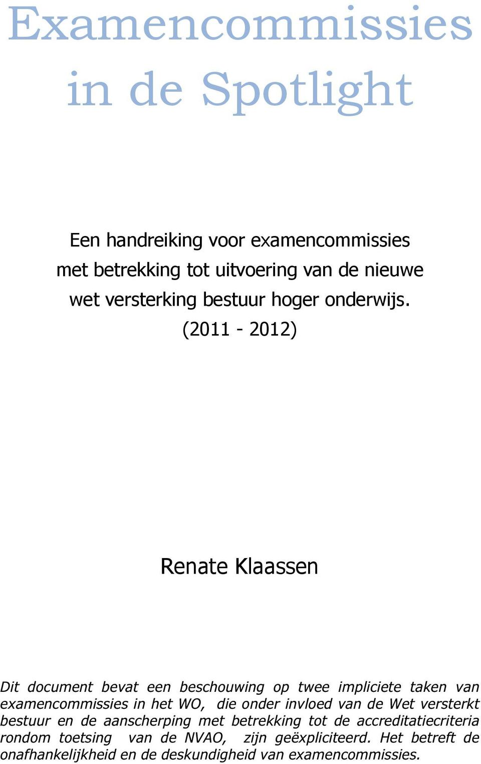 (2011-2012) Renate Klaassen Dit document bevat een beschouwing op twee impliciete taken van examencommissies in het WO, die