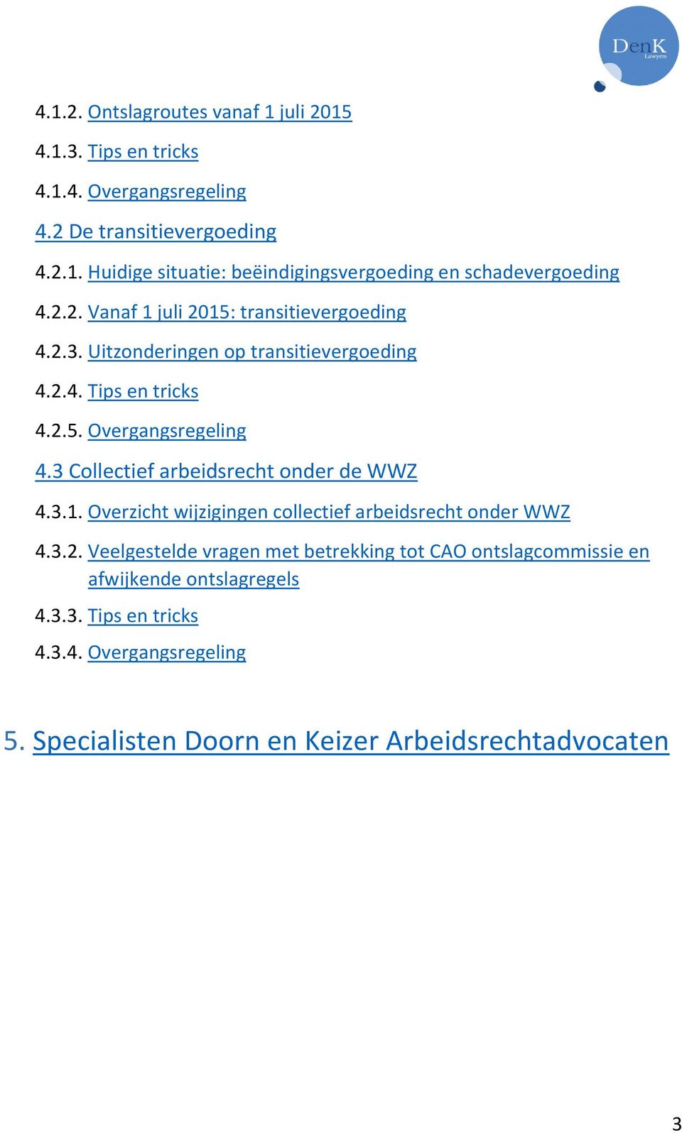 3 Collectief arbeidsrecht onder de WWZ 4.3.1. Overzicht wijzigingen collectief arbeidsrecht onder WWZ 4.3.2.