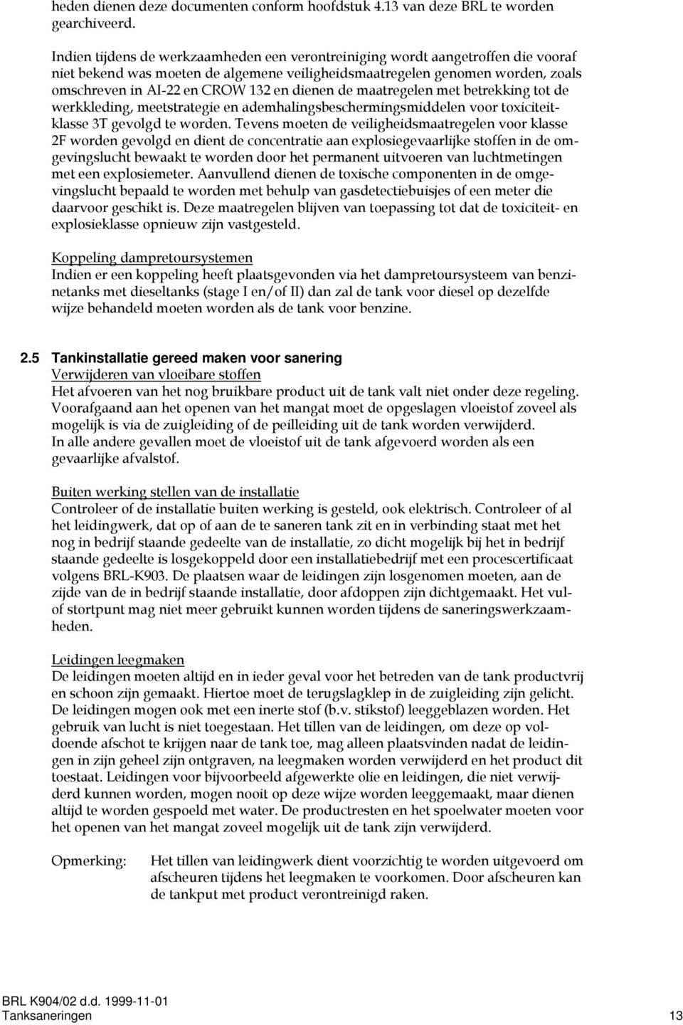 dienen de maatregelen met betrekking tot de werkkleding, meetstrategie en ademhalingsbeschermingsmiddelen voor toxiciteitklasse 3T gevolgd te worden.