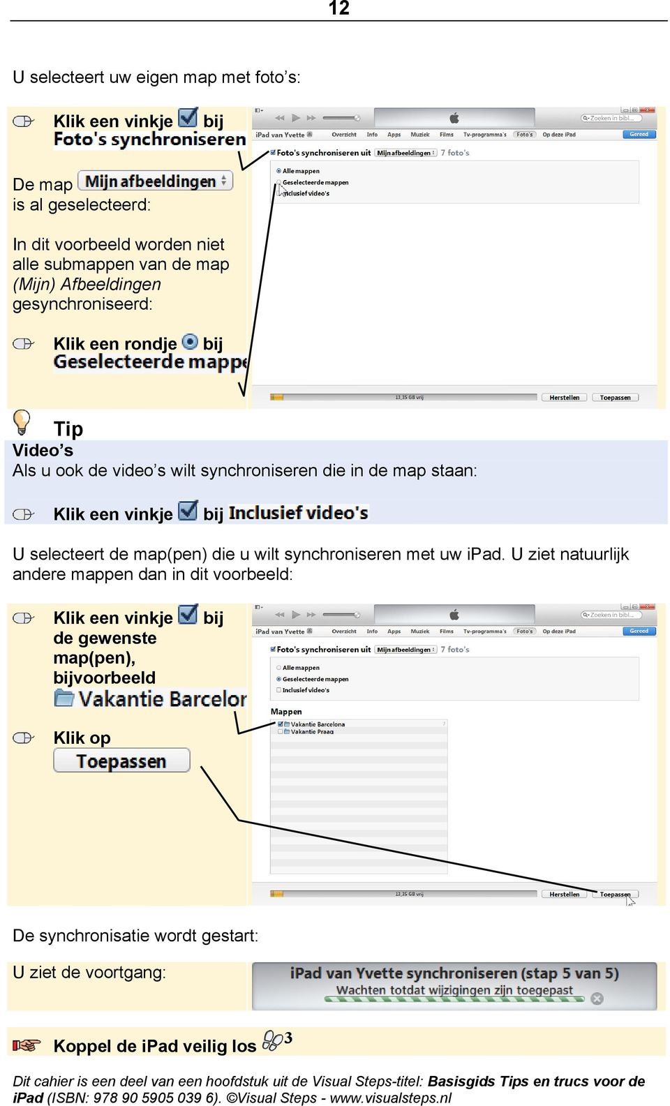 Klik een vinkje bij U selecteert de map(pen) die u wilt synchroniseren met uw ipad.