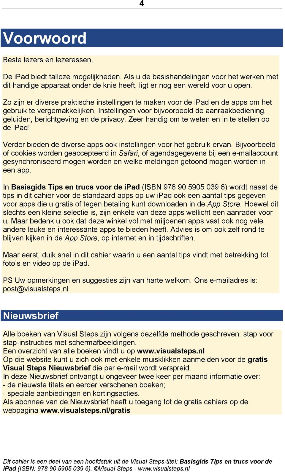 Instellingen voor bijvoorbeeld de aanraakbediening, geluiden, berichtgeving en de privacy. Zeer handig om te weten en in te stellen op de ipad!