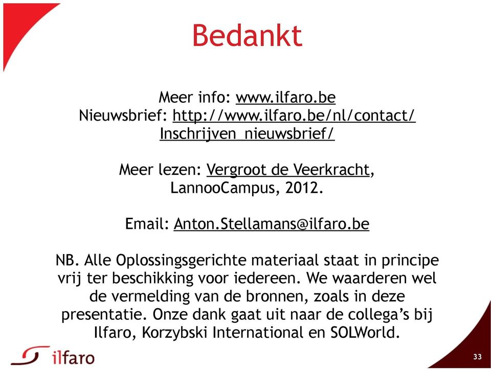 be/nl/contact/ Inschrijven_nieuwsbrief/ Meer lezen: Vergroot de Veerkracht, LannooCampus, 2012. Email: Anton.