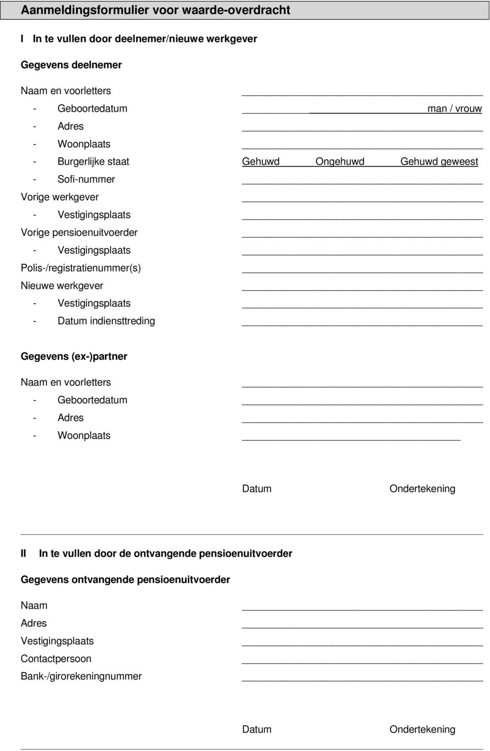 Polis-/registratienummer(s) Nieuwe werkgever - Vestigingsplaats - Datum indiensttreding Gegevens (ex-)partner Naam en voorletters - Geboortedatum - Adres - Woonplaats Datum