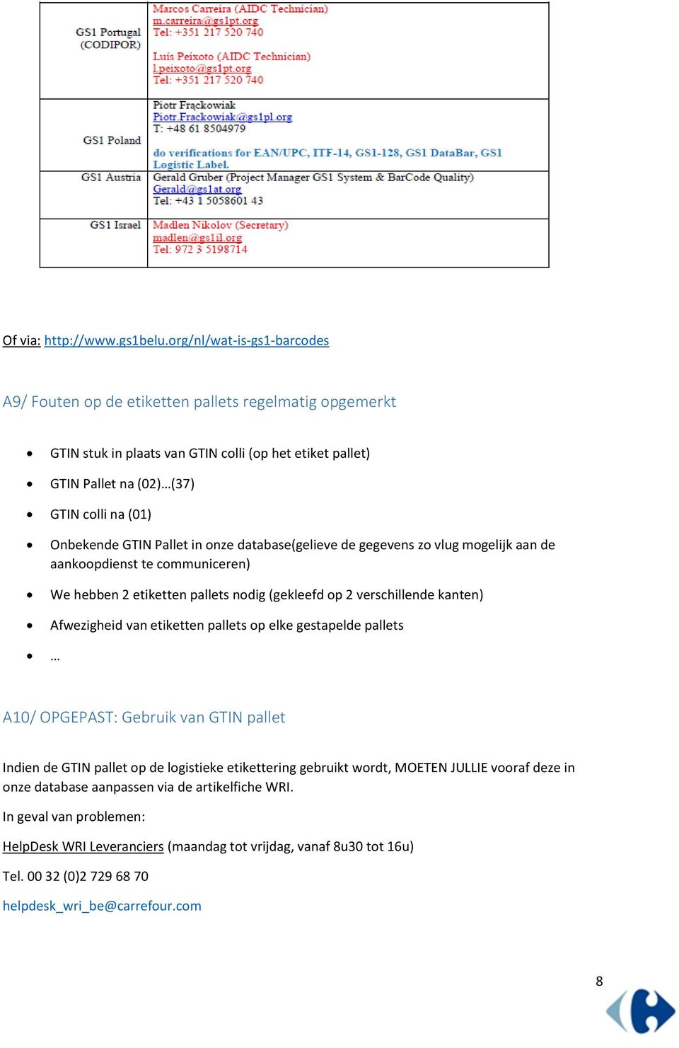 Pallet in nze database(gelieve de gegevens z vlug mgelijk aan de aankpdienst te cmmuniceren) We hebben 2 etiketten pallets ndig (gekleefd p 2 verschillende kanten) Afwezigheid van etiketten