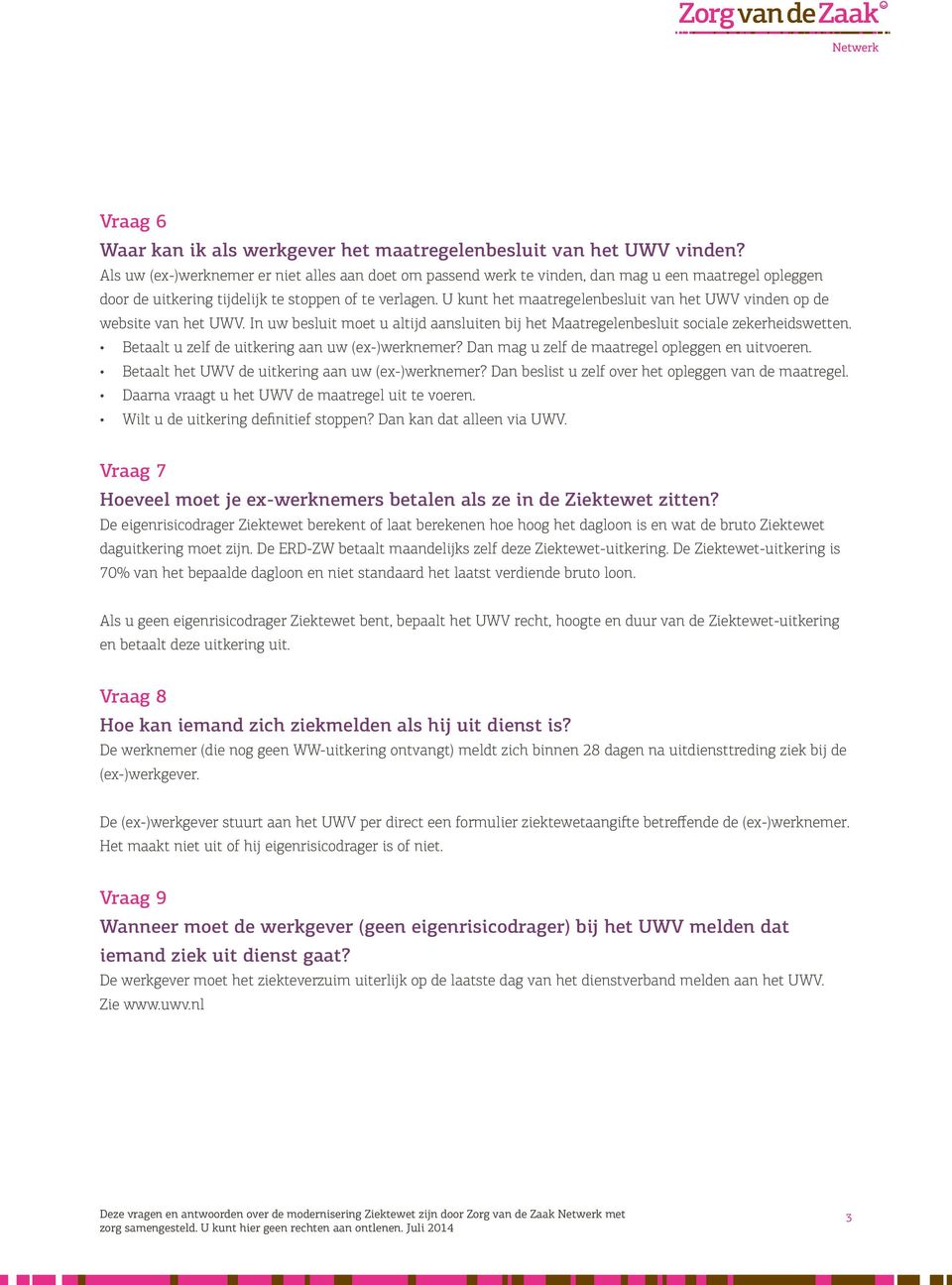 U kunt het maatregelenbesluit van het UWV vinden op de website van het UWV. In uw besluit moet u altijd aansluiten bij het Maatregelenbesluit sociale zekerheidswetten.