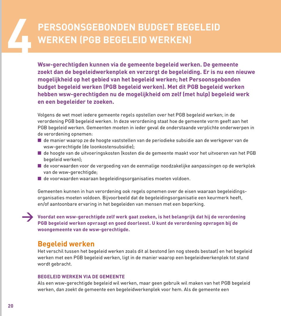 Met dit PGB begeleid werken hebben wsw-gerechtigden nu de mogelijkheid om zelf (met hulp) begeleid werk en een begeleider te zoeken.