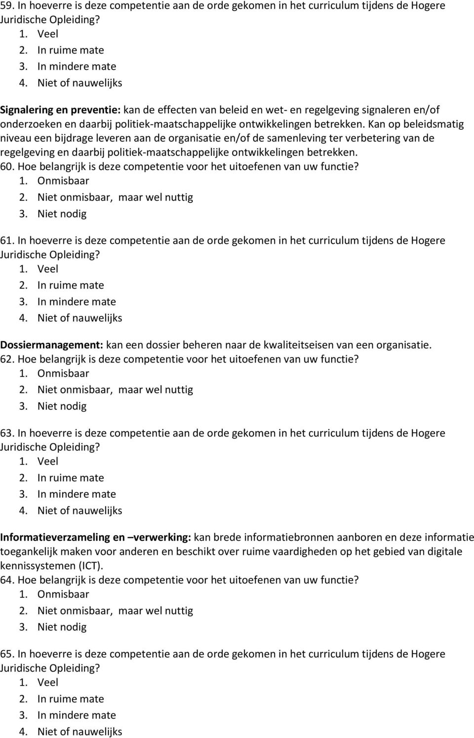 Kan op beleidsmatig niveau een bijdrage leveren aan de organisatie en/of de samenleving ter verbetering van de regelgeving en  60.