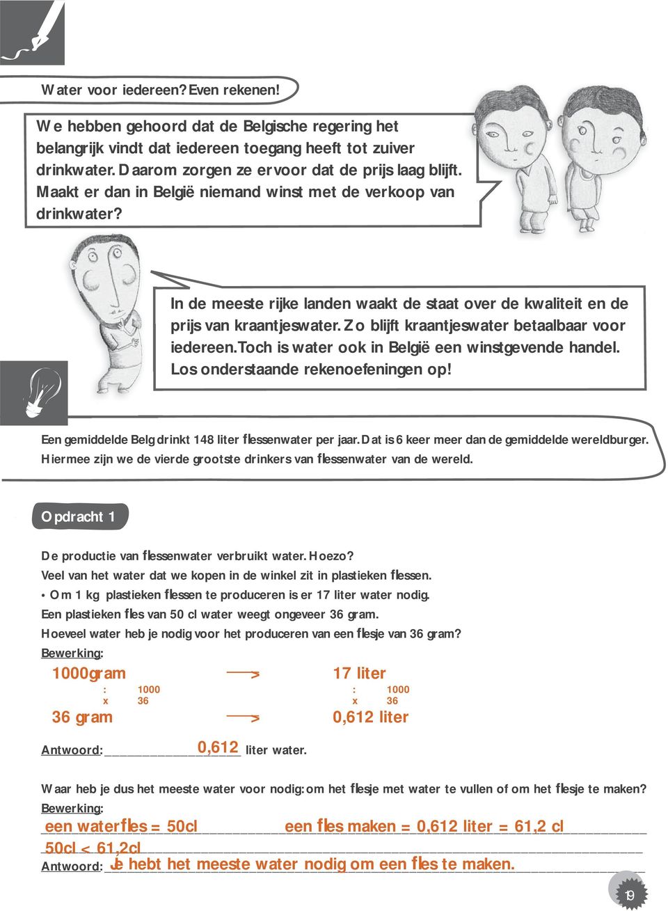 Zo blijft kraantjeswater betaalbaar voor iedereen. Toch is water ook in België een winstgevende handel. Los onderstaande rekenoefeningen op!