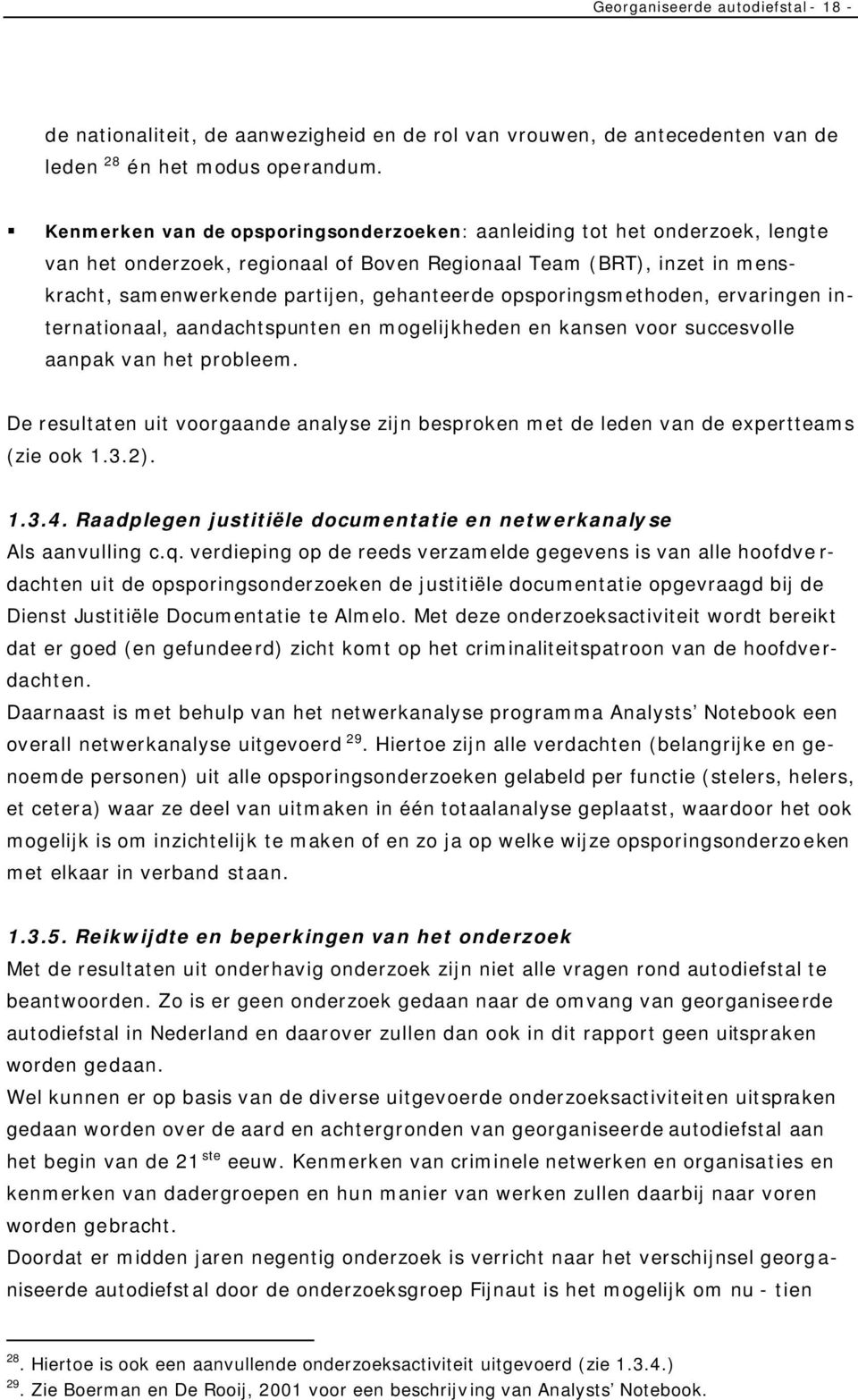 opsporingsmethoden, ervaringen internationaal, aandachtspunten en mogelijkheden en kansen voor succesvolle aanpak van het probleem.