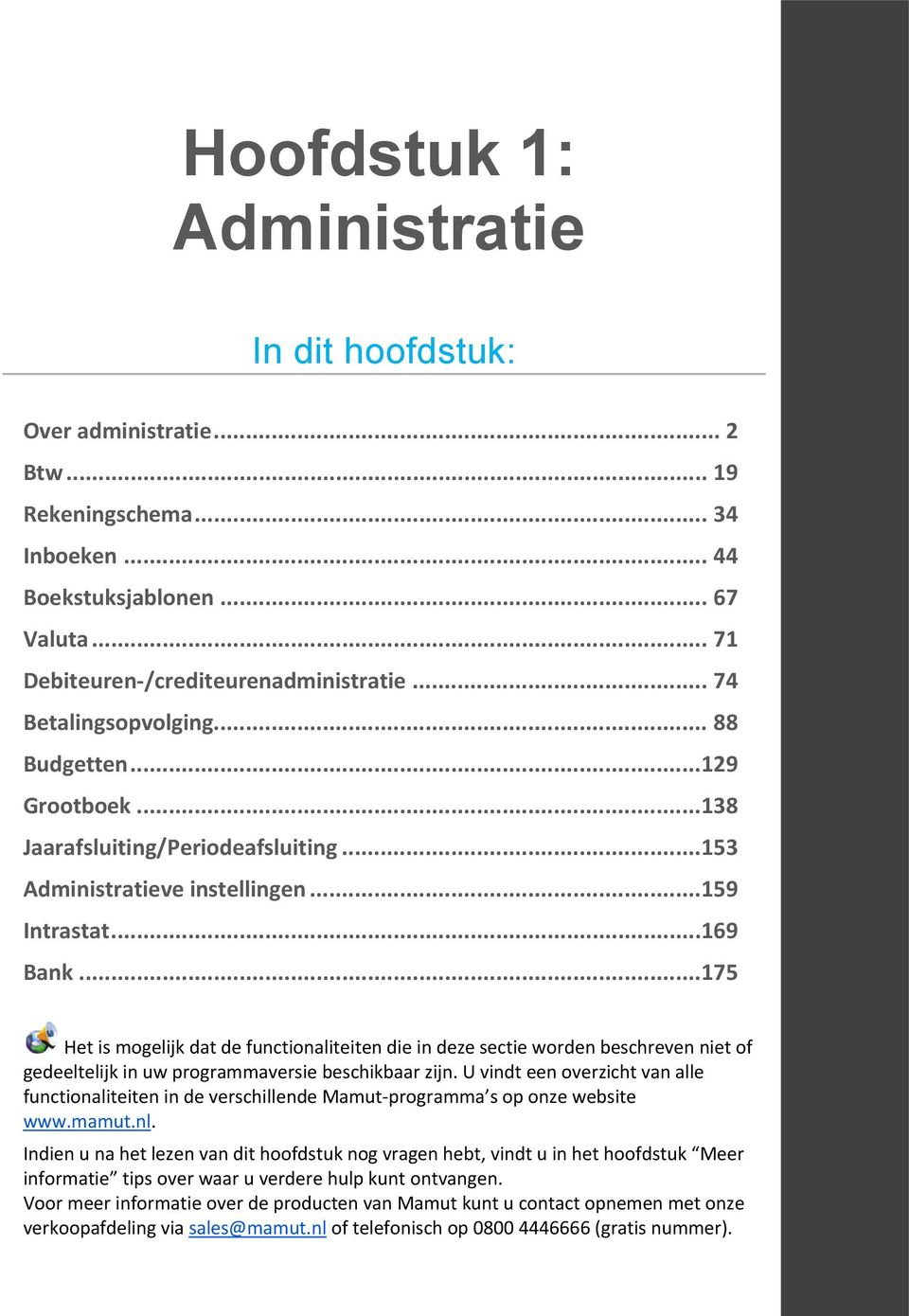 ..175 Het is mogelijk dat de functionaliteiten die in deze sectie worden beschreven niet of gedeeltelijk in uw programmaversie beschikbaar zijn.