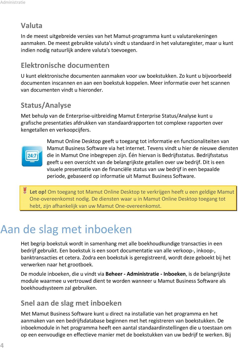 Elektronische documenten U kunt elektronische documenten aanmaken voor uw boekstukken. Zo kunt u bijvoorbeeld documenten inscannen en aan een boekstuk koppelen.