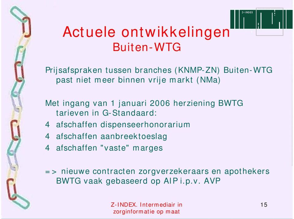 G-Standaard: 4 afschaffen dispenseerhonorarium 4 afschaffen aanbreektoeslag 4 afschaffen