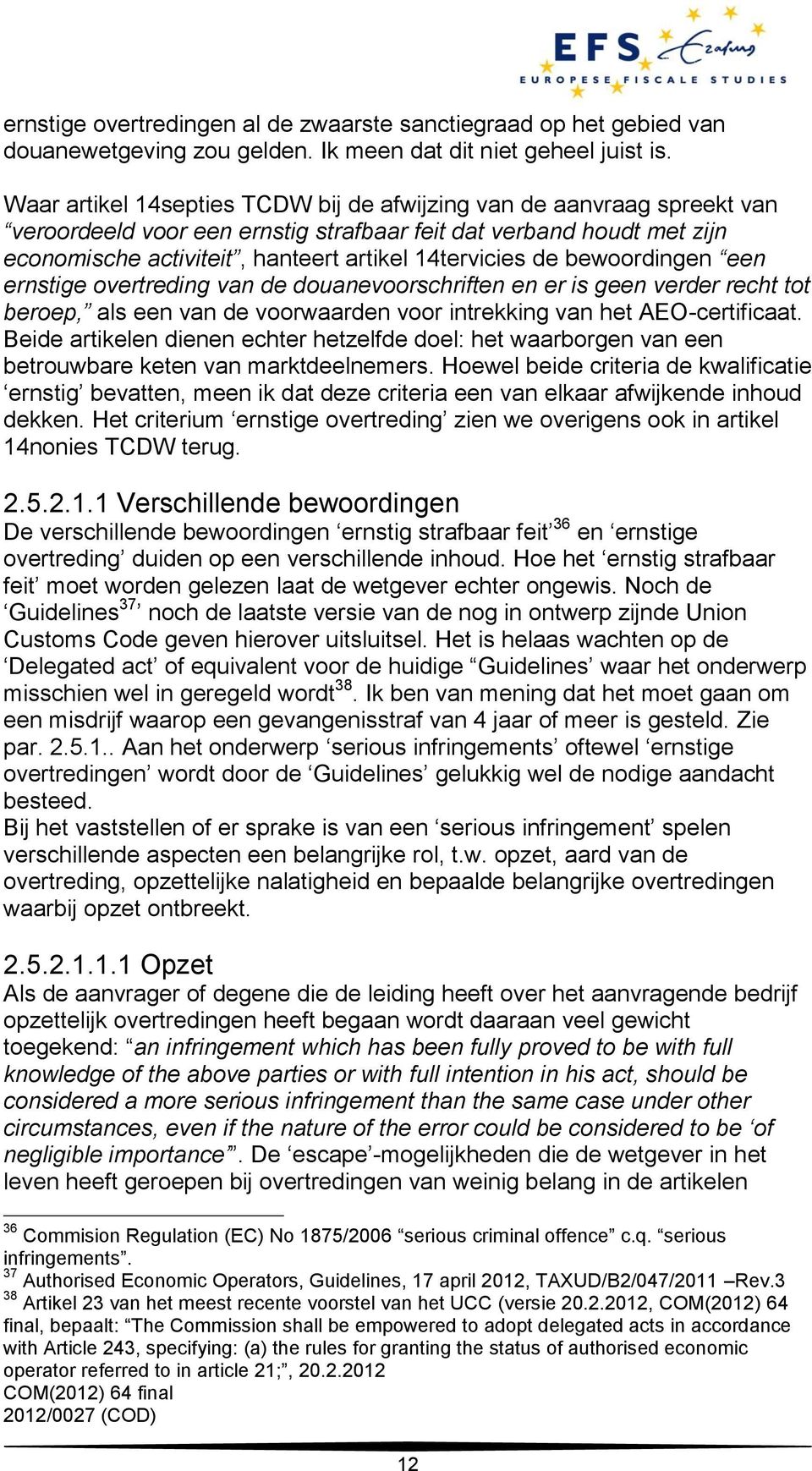 bewoordingen een ernstige overtreding van de douanevoorschriften en er is geen verder recht tot beroep, als een van de voorwaarden voor intrekking van het AEO-certificaat.