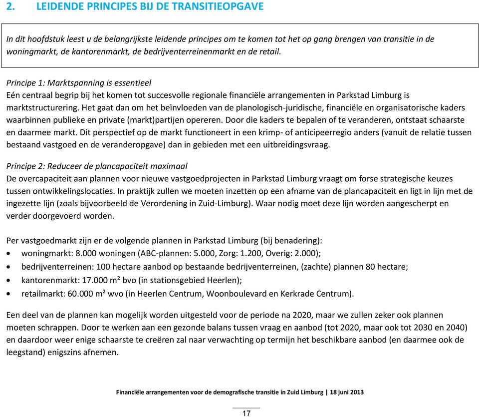 Principe 1: Marktspanning is essentieel Eén centraal begrip bij het komen tot succesvolle regionale financiële arrangementen in Parkstad Limburg is marktstructurering.