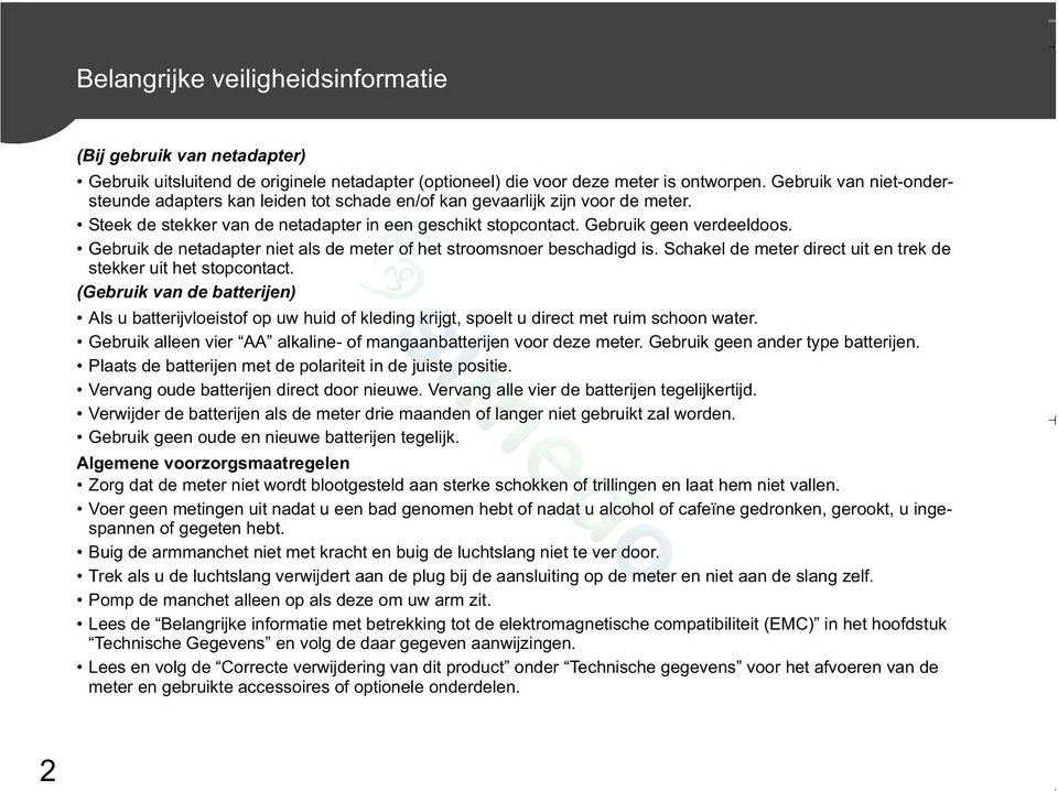 Gebruik de netadapter niet als de meter of het stroomsnoer beschadigd is. Schakel de meter direct uit en trek de stekker uit het stopcontact.