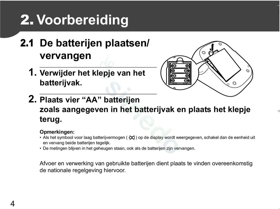 batterijen tegelijk. De metingen blijven in het geheugen staan, ook als de batterijen zijn vervangen.