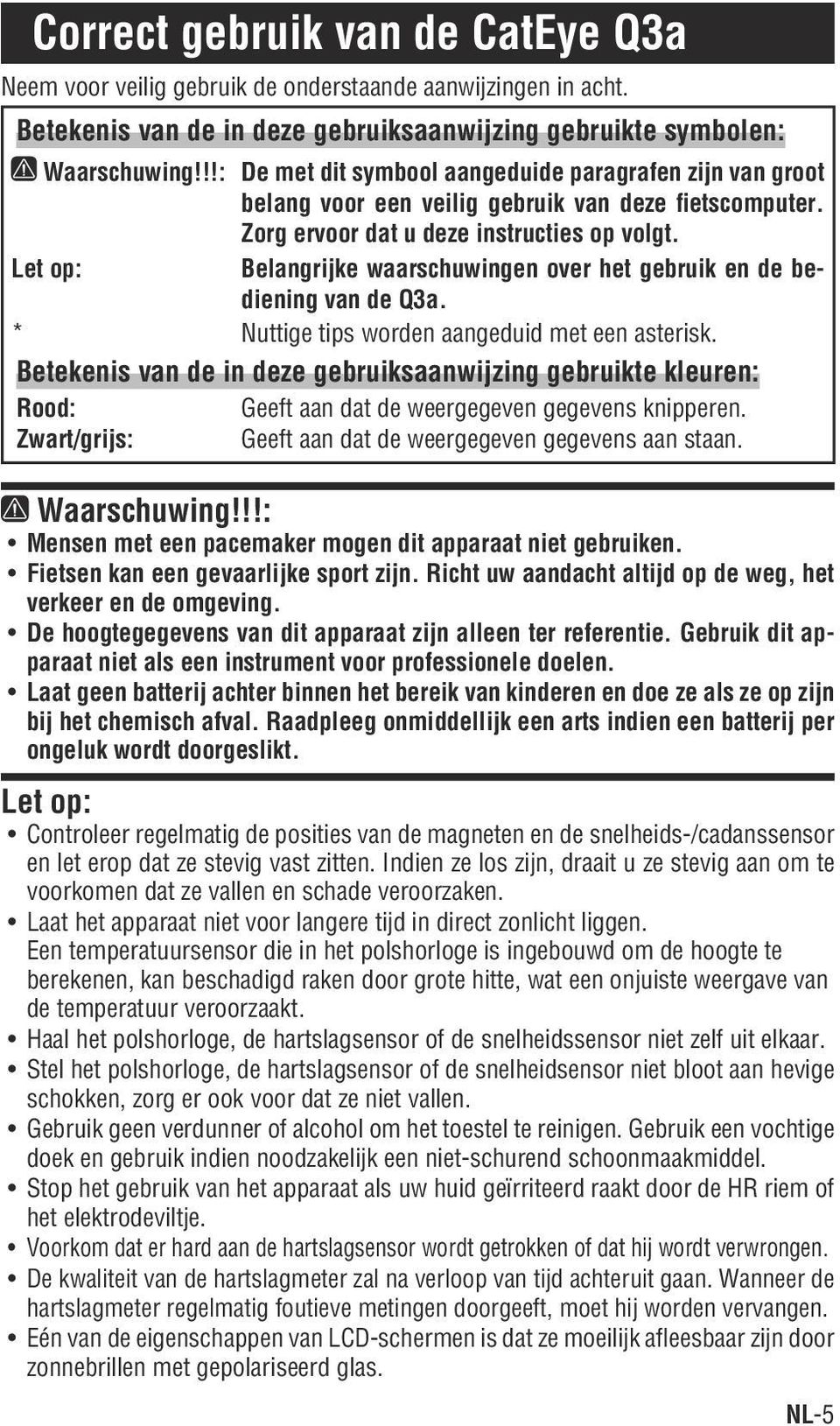 Let op: Belangrijke waarschuwingen over het gebruik en de bediening van de Q3a. * Nuttige tips worden aangeduid met een asterisk.