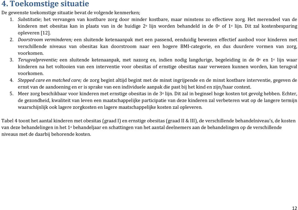 e lijn worden behandeld in de 0 e of 1 e lijn. Dit zal kostenbesparing opleveren [12]. 2.