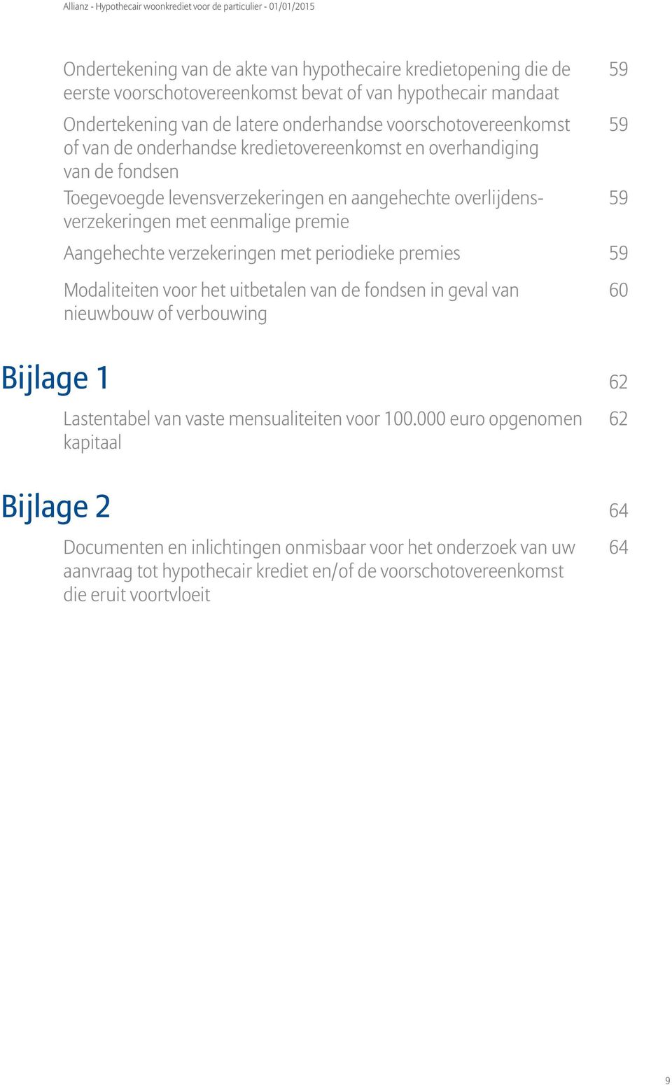 Aangehechte verzekeringen met periodieke premies 59 Modaliteiten voor het uitbetalen van de fondsen in geval van 60 nieuwbouw of verbouwing Bijlage 1 62 Lastentabel van vaste mensualiteiten
