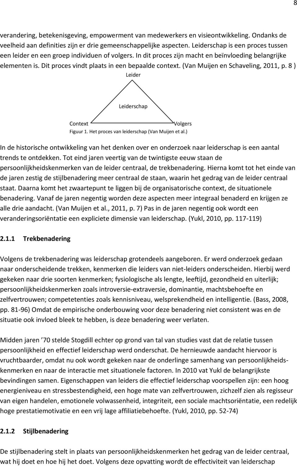 (Van Muijen en Schaveling, 2011, p. 8 ) Leider Leiderschap Context Volgers Figuur 1. Het proces van leiderschap (Van Muijen et al.