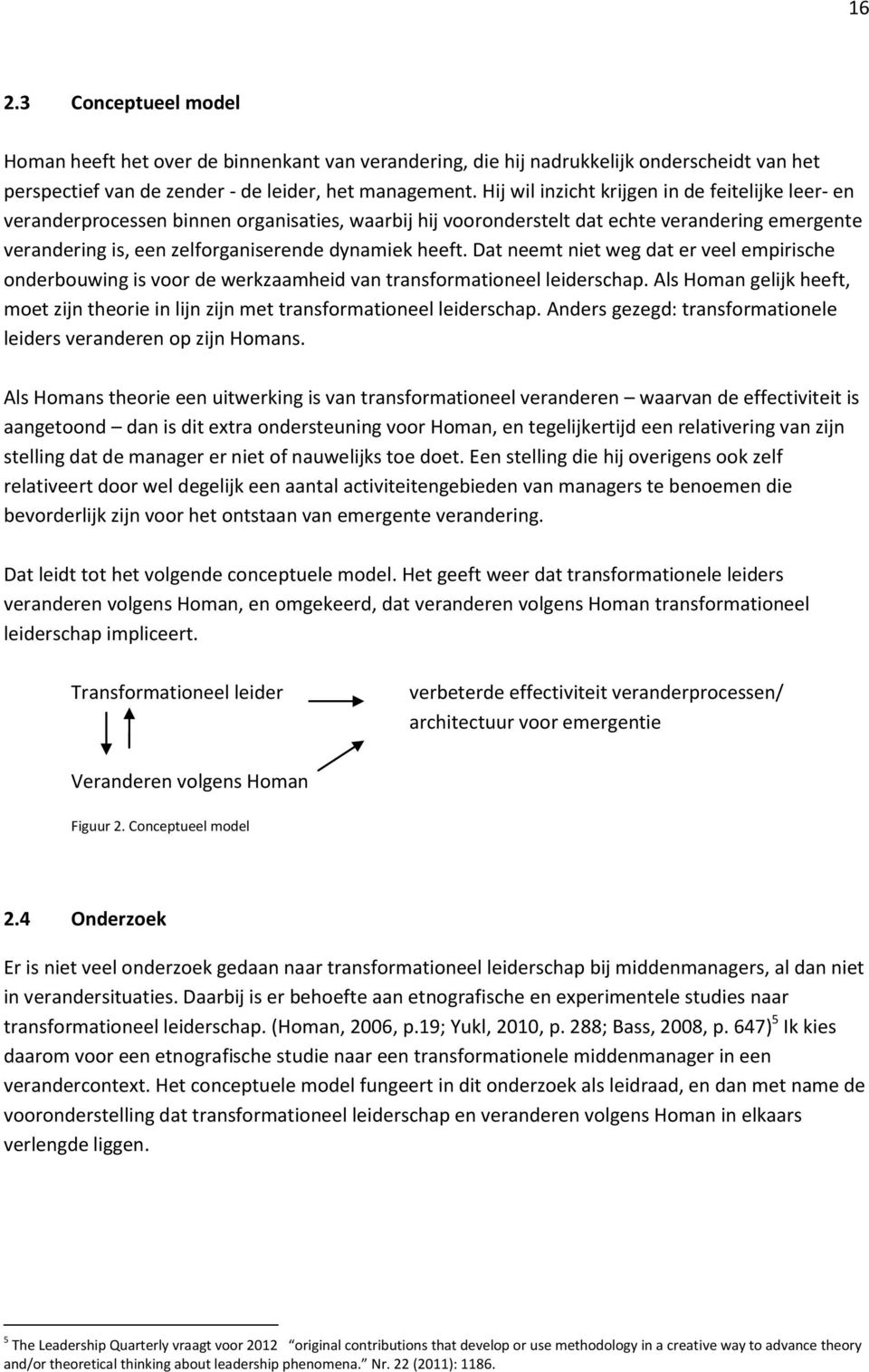 heeft. Dat neemt niet weg dat er veel empirische onderbouwing is voor de werkzaamheid van transformationeel leiderschap.