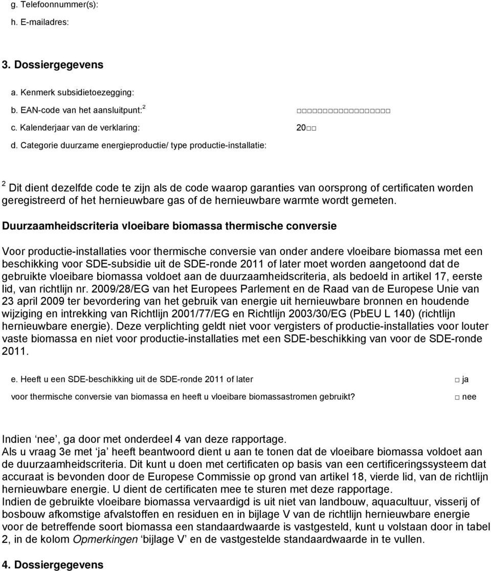 gas of de hernieuwbare warmte wordt gemeten.