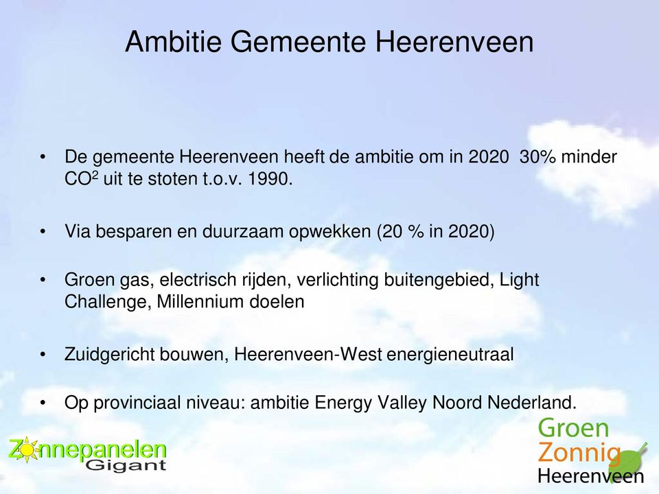 Via besparen en duurzaam opwekken (20 % in 2020) Groen gas, electrisch rijden, verlichting