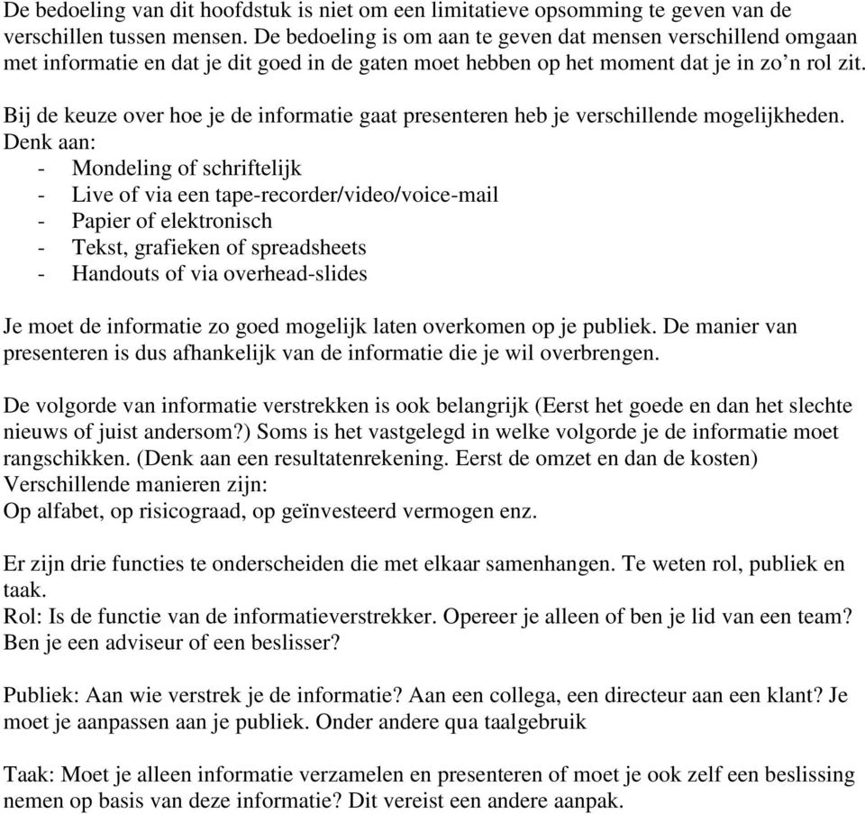 Bij de keuze over hoe je de informatie gaat presenteren heb je verschillende mogelijkheden.