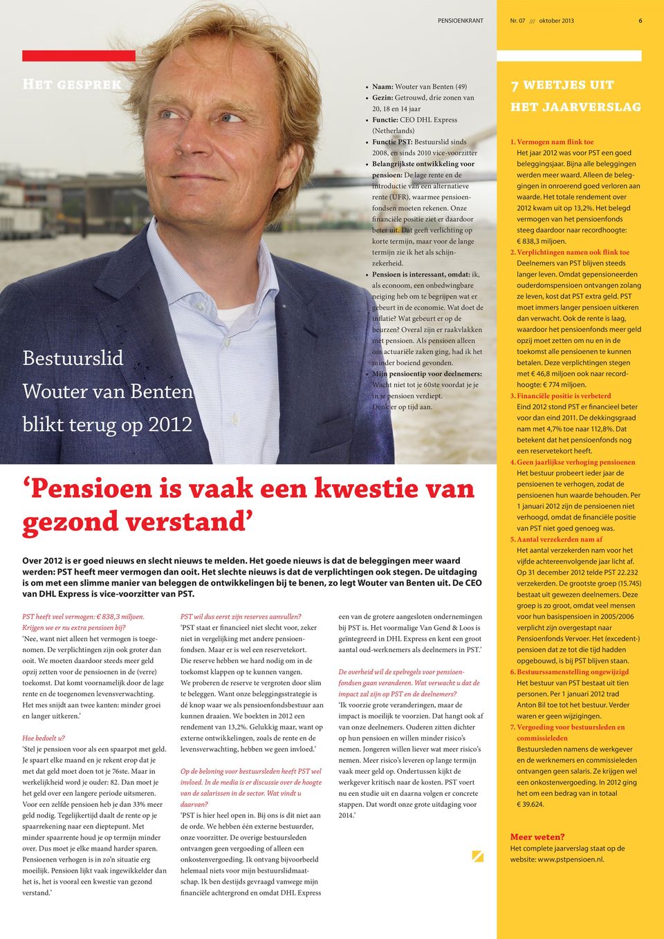 (Netherlands) Functie PST: Bestuurslid sinds 2008, en sinds 2010 vice-voorzitter Belangrijkste ontwikkeling voor pensioen: De lage rente en de introductie van een alternatieve rente (UFR), waarmee